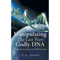 Manipulating The Last Pure Godly DNA: The Genetic Search for God's DNA on Earth - Hardcover