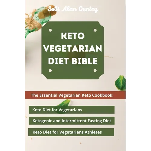 Keto Vegetarian Diet Bible: The Essential Vegetarian Keto Cookbook: Keto Diet for Vegetarians, Ketogenic and Intermittent Fasting Diet, Keto Diet - Paperback