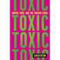 Toxic: Women, Fame, and the Tabloid 2000s: Women, Fame, and the Tabloid 2000s - Hardcover