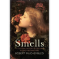 Smells: A Cultural History of Odours in Early Modern Times - Hardcover