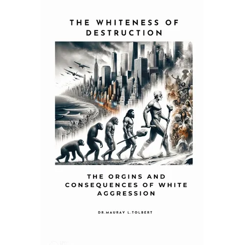 The Whiteness of Destruction: The Origins and Consequences of White Aggression - Paperback