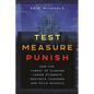 Test, Measure, Punish: How the Threat of Closure Harms Students, Destroys Teachers, and Fails Schools - Hardcover