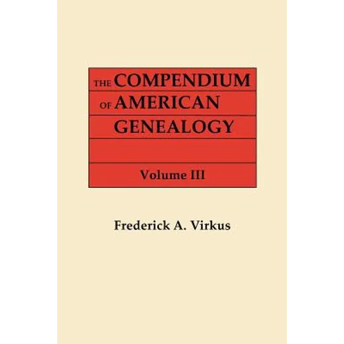 Compendium of American Genealogy: First Familise of America. a Genealogical Encyclopedia of the United States. in Seven Volumes. Volume III (1928) - Paperback