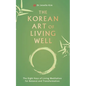 The Korean Art of Living Well: The Eight Keys of Living Meditation for Balance and Transformation - Paperback