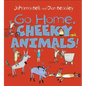 Go Home, Cheeky Animals! - Hardcover
