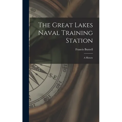 The Great Lakes Naval Training Station: A History - Hardcover