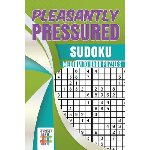 Pleasantly Pressured Sudoku Medium to Hard Puzzles - Paperback