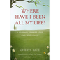 Where Have I Been All My Life?: A Journey Toward Love and Wholeness - Paperback