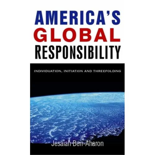 America's Global Responsibility: Individuation, Initiation, and Threefolding - Paperback
