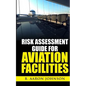 Risk Assessment Guide for Aviation Facilities - Paperback