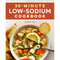 30-Minute Low-Sodium Cookbook: Easy, Flavorful Recipes for a Healthy Lifestyle - Paperback