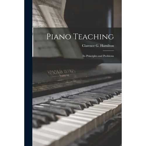 Piano Teaching: Its Principles and Problems - Paperback