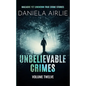 Unbelievable Crimes Volume Twelve: Macabre Yet Unknown True Crime Stories - Paperback