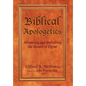 Biblical Apologetics: Advancing and Defending the Gospel of Christ - Hardcover