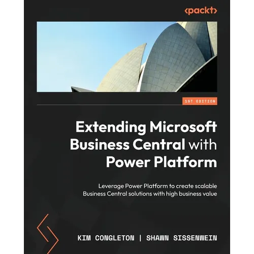 Extending Microsoft Business Central with Power Platform: Leverage Power Platform to create scalable Business Central solutions with high business val - Paperback