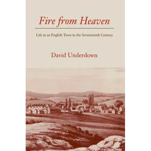 Fire from Heaven: Life in an English Town in the Seventeenth Century - Paperback