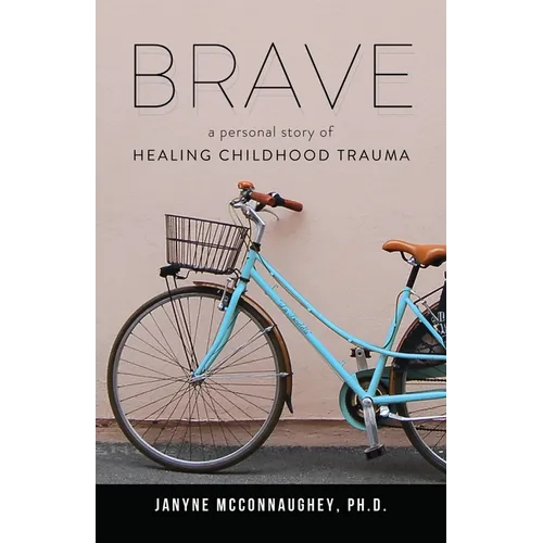 Brave: A Personal Story of Healing Childhood Trauma - Paperback