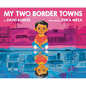 My Two Border Towns - Hardcover