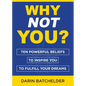 Why Not You?: Ten Powerful Beliefs to Inspire You to Fulfill Your Dreams - Paperback