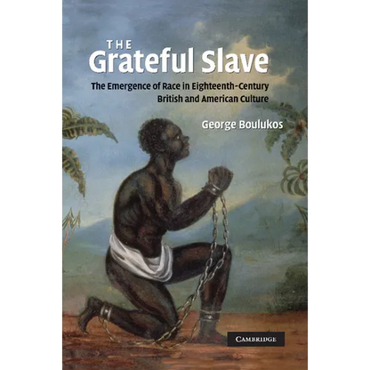 The Grateful Slave: The Emergence of Race in Eighteenth-Century British and American Culture - Paperback
