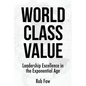 World Class Value: Leadership Excellence in the Exponential Age - Paperback