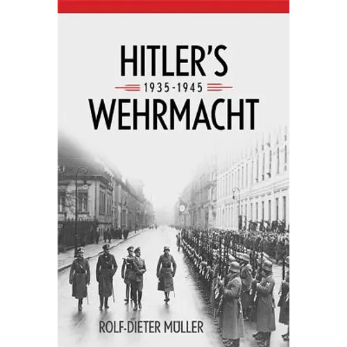 Hitler's Wehrmacht, 1935-1945 - Hardcover