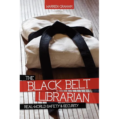 The Black Belt Librarian: Real-World Safety & Security - Paperback
