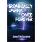 Ironically Unreal Once Forever - Hardcover