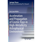 Acceleration and Propagation of Cosmic Rays in High-Metallicity Astrophysical Environments - Hardcover