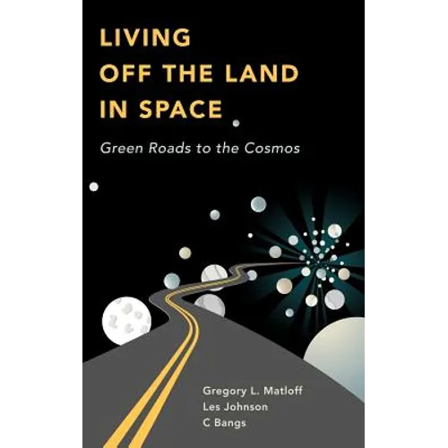Living Off the Land in Space: Green Roads to the Cosmos - Hardcover
