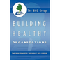 Building Healthy Organizations: Transforming Organizations Through Values Based Leadership - Hardcover