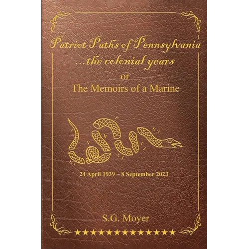 Patriot Paths of Pennsylvania...The Colonial Years: OR the Memoirs of a Marine - Paperback