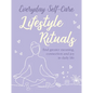 Everyday Self-Care: Lifestyle Rituals: Find Greater Meaning, Connection, and Joy in Daily Life - Hardcover