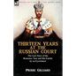 Thirteen Years at the Russian Court: the Last Years of the Romanov Tsar and His Family by an Eyewitness - Paperback