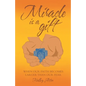 Miracle Is a Gift: When Our Faith Becomes Larger Than Our Fear - Paperback