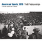 Tod Papageorge: American Sports, 1970: Or, How We Spent the War in Vietnam - Hardcover