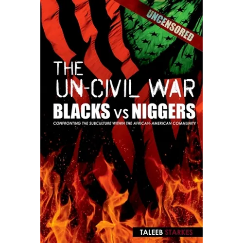 The Un-Civil War: BLACKS vs NIGGERS: Confronting the Subculture Within the African-American Community - Paperback