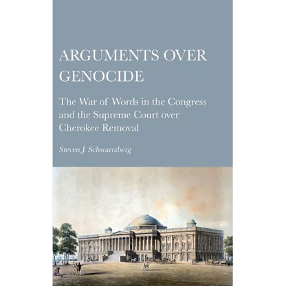 Arguments over Genocide: The War of Words in the Congress and the Supreme Court over Cherokee Removal - Hardcover