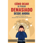 Cómo Dejar de Pensar Demasiado Desde Ahora: Guía de Técnicas Prácticas para Reducir los Pensamientos Negativos y la Ansiedad - Hardcover