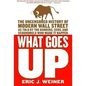 What Goes Up: The Uncensored History of Modern Wall Street as Told by the Bankers, Brokers, Ceos, and Scoundrels Who Made It Happen - Paperback