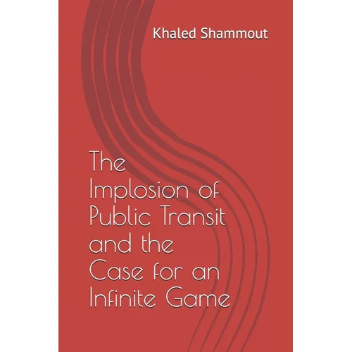 The Implosion of Public Transit and the Case for an Infinite Game - Paperback