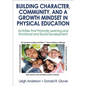 Building Character, Community, and a Growth Mindset in Physical Education: Activities That Promote Learning and Emotional and Social Development - Paperback