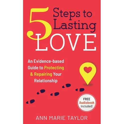 5 Steps to Lasting Love: an evidence-based guide to protecting & repairing your relationship - Paperback