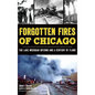 Forgotten Fires of Chicago: The Lake Michigan Inferno and a Century of Flame - Hardcover