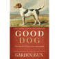 Good Dog: True Stories of Love, Loss, and Loyalty - Hardcover