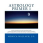 Astrology Primer 1: A Beginning Primer Teaching Birth Chart Analysis Using a Combination of Eastern and Western Astrological Traditions - Paperback