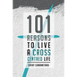 101 Reasons to Live a Cross-Centred Life - Paperback