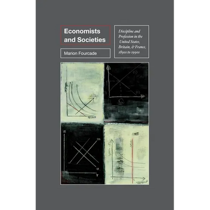 Economists and Societies: Discipline and Profession in the United States, Britain, and France, 1890s to 1990s - Paperback