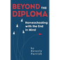 Beyond the Diploma: Homeschooling with the End in Mind - Paperback