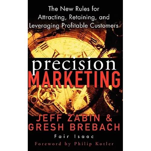 Precision Marketing: The New Rules for Attracting, Retaining and Leveraging Profitable Customers - Hardcover